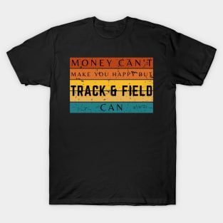 Money Can't Make You Happy But Track And Field Can T-Shirt